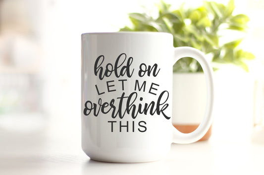 Hold On, Let Me Overthink This 15oz Ceramic Coffee Mug