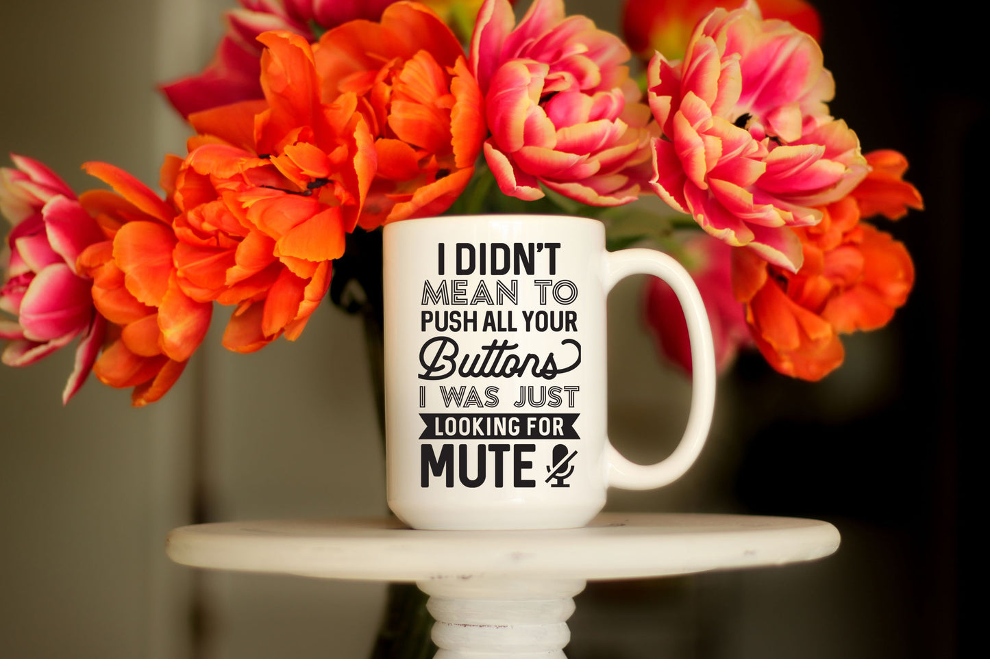 Funny 15oz Ceramic Coffee Mug "I Didn't Mean to Push All Your Buttons, I Was Just Looking for Mute"