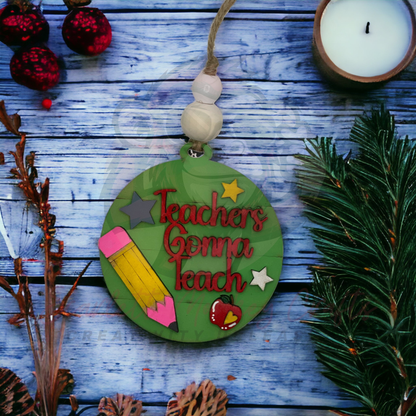 “Teachers Gonna Teach” Ornament - Painted